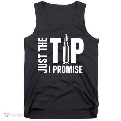 Just The Tip I Promise Bullet Gun Tank Top