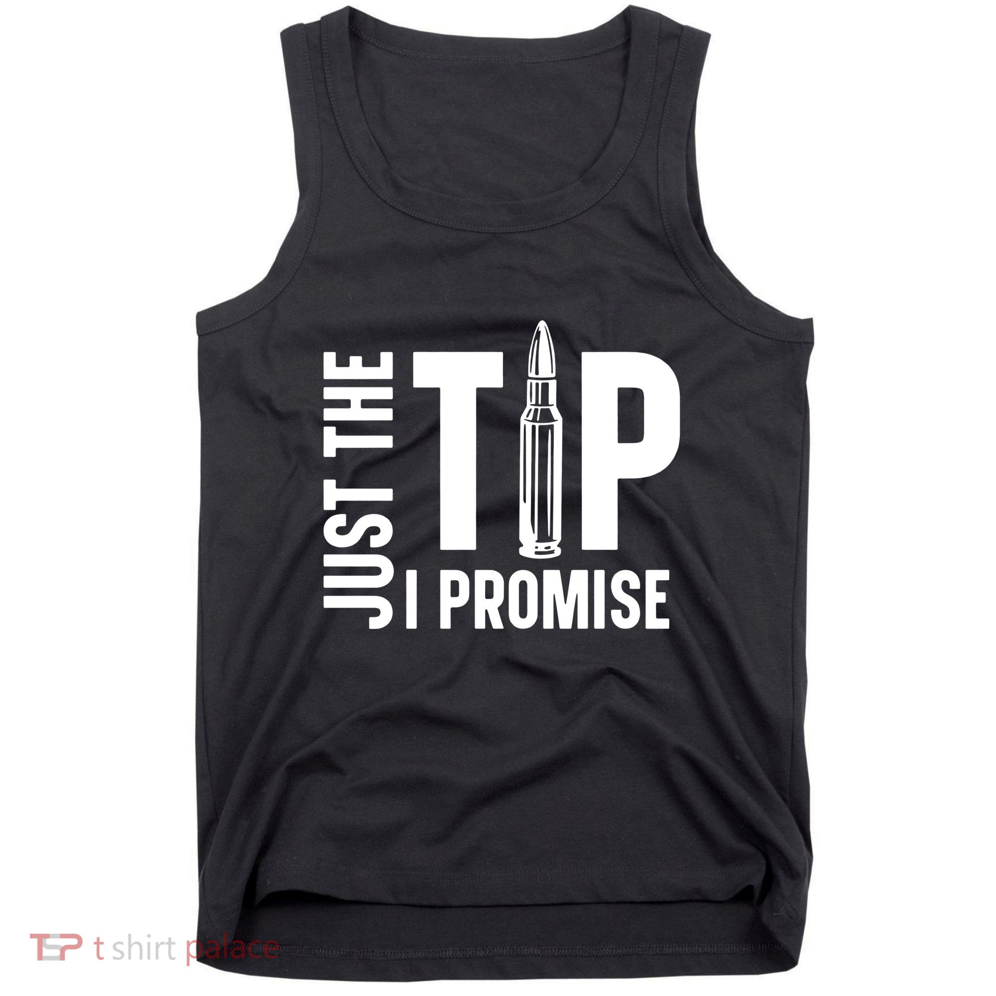 Just The Tip I Promise Bullet Gun Tank Top