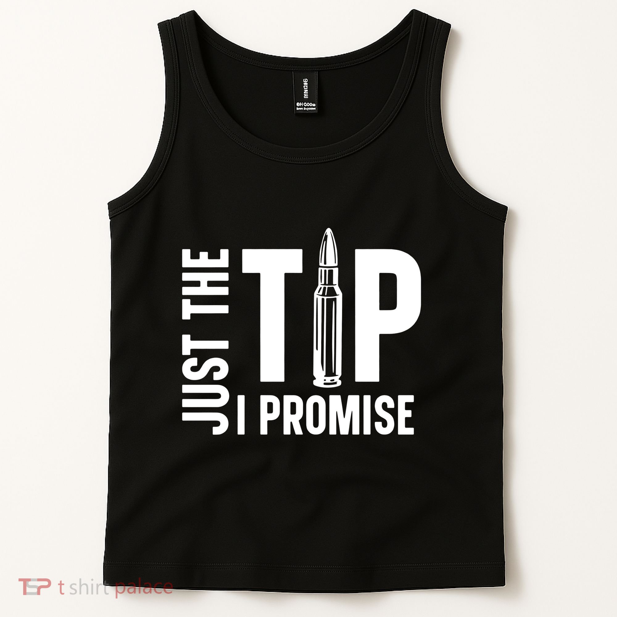 Just The Tip I Promise Bullet Gun Tank Top