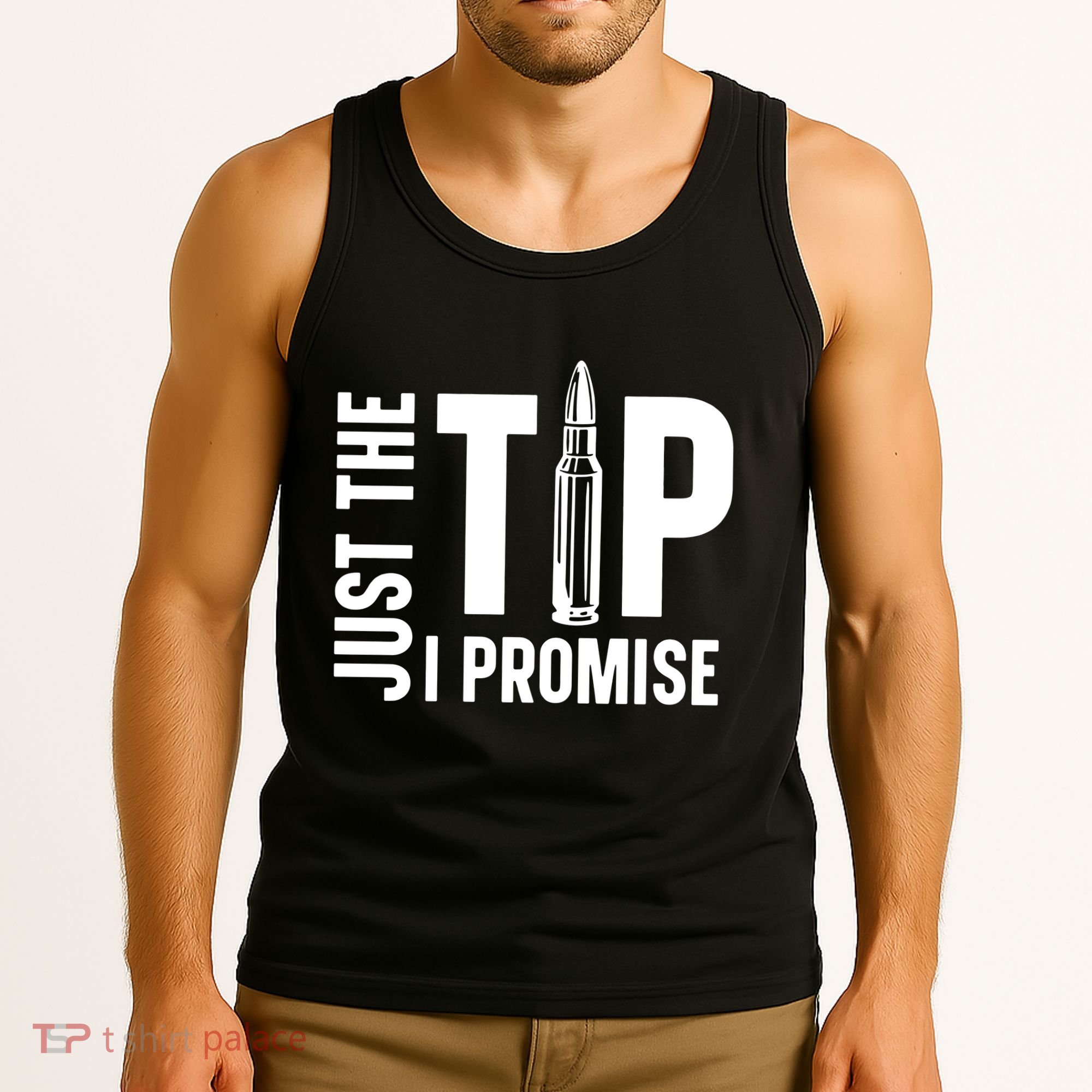 Just The Tip I Promise Bullet Gun Tank Top