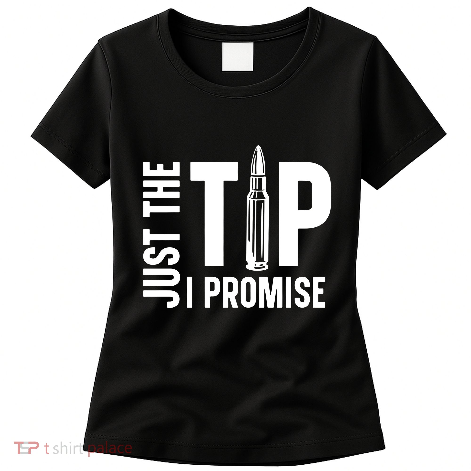Just The Tip I Promise Bullet Gun Women's T-Shirt
