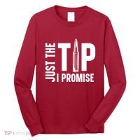 Just The Tip I Promise Bullet Gun Long Sleeve Shirt thumb 0
