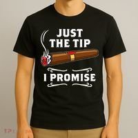 Just The Tip I Promise Cigar Smoker Men Joke Apparel T-Shirt thumb 3