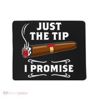 Just The Tip I Promise Cigar Smoker Men Joke Apparel Mousepad thumb 0