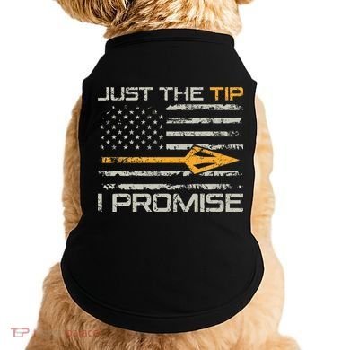 Just The Tip I Promise Funny Bow Hunter Archery Hunting Doggie Tank