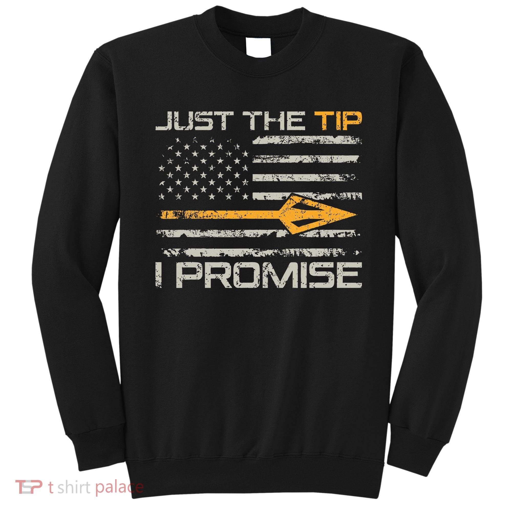 Just The Tip I Promise Funny Bow Hunter Archery Hunting Sweatshirt