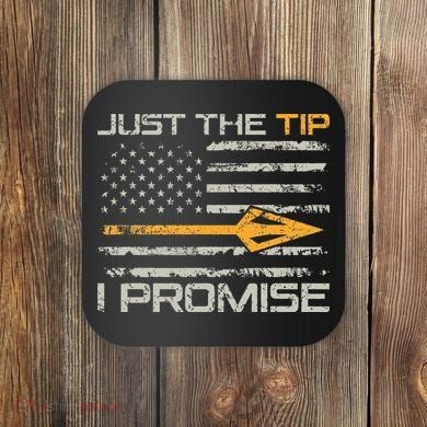 Just The Tip I Promise Funny Bow Hunter Archery Hunting Coaster