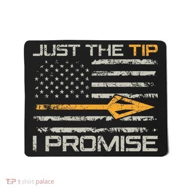 Just The Tip I Promise Funny Bow Hunter Archery Hunting Mousepad