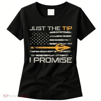 Just The Tip I Promise Funny Bow Hunter Archery Hunting Women's T-Shirt