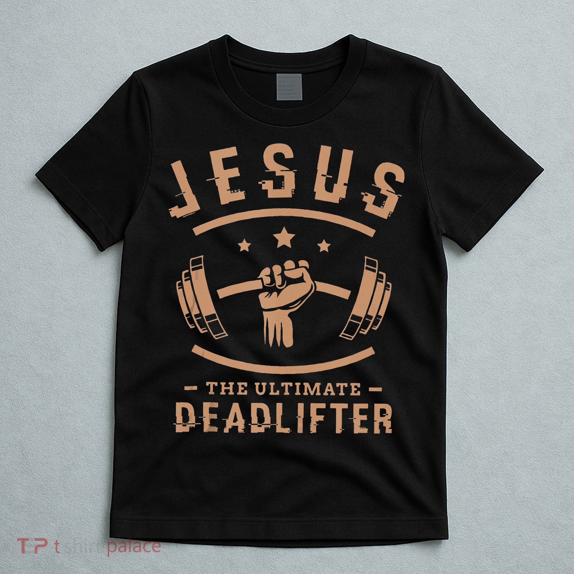 Jesus The Ultimate Deadlifter Gifts For A Fitness Fan T-Shirt