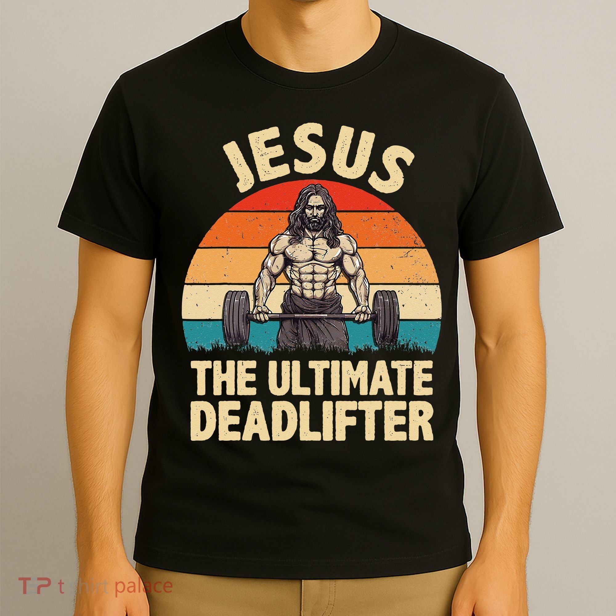 Jesus The Ultimate Deadlifter For Gym Men Women T-Shirt