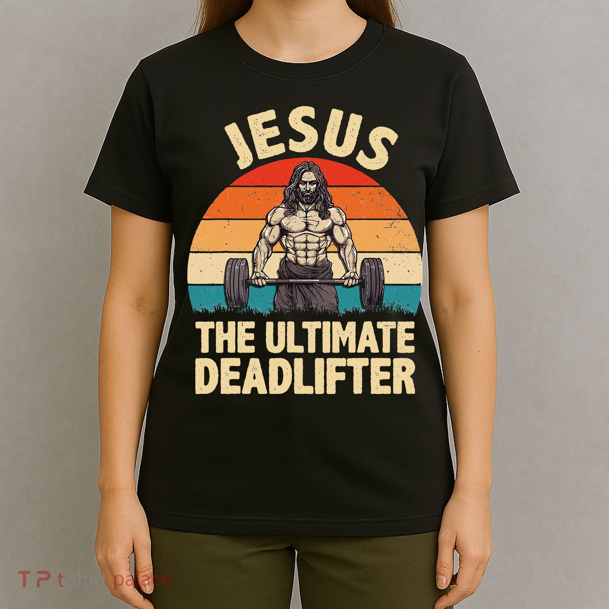 Jesus The Ultimate Deadlifter For Gym Men Women T-Shirt