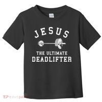 Jesus The Ultimate Deadlifter Christian Gym Workout Exercise Toddler T-Shirt thumb 0