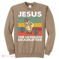 Jesus The Ultimate Deadlifter Funny Jesus Lifting Gym Sweatshirt thumb 0