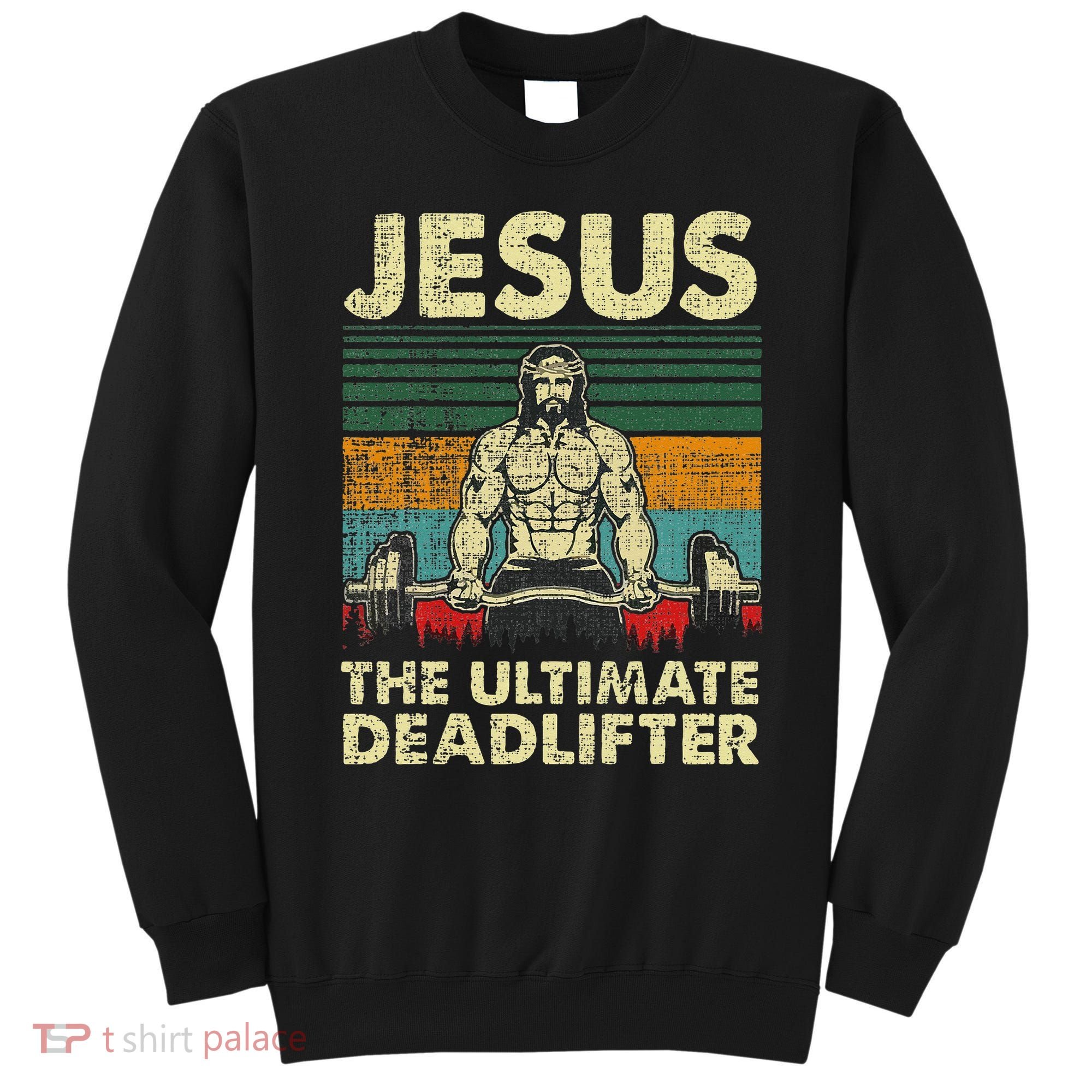 Jesus The Ultimate Deadlifter Funny Christian Workout Jesus Sweatshirt