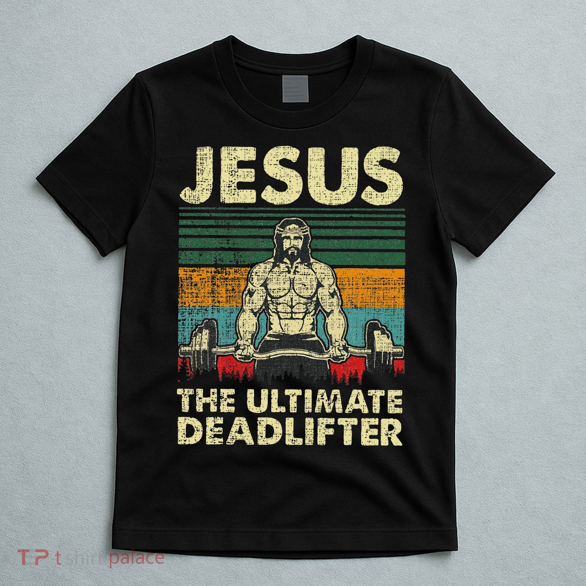 Jesus The Ultimate Deadlifter Funny Christian Workout Jesus T-Shirt