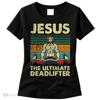 Jesus The Ultimate Deadlifter Funny Christian Workout Jesus Women's T-Shirt