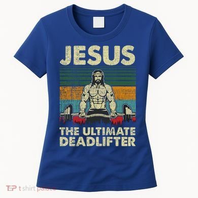 Jesus The Ultimate Deadlifter Funny Christian Workout Jesus Gift Women's T-Shirt