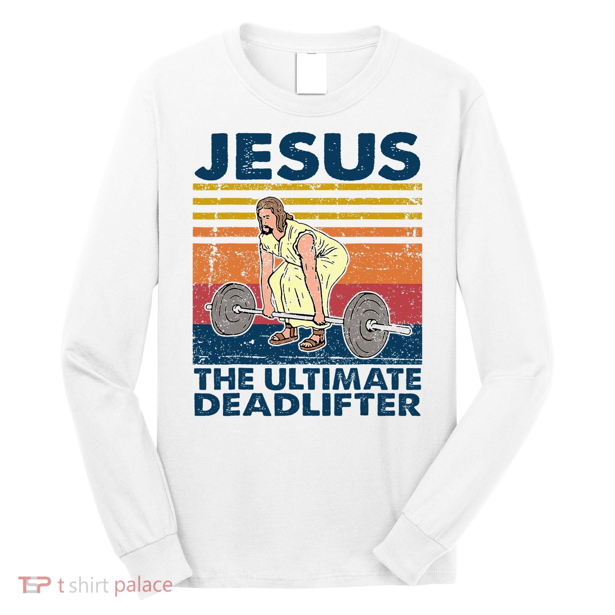 Jesus The Ultimate Deadlifter Funny Christian Gym Long Sleeve Shirt