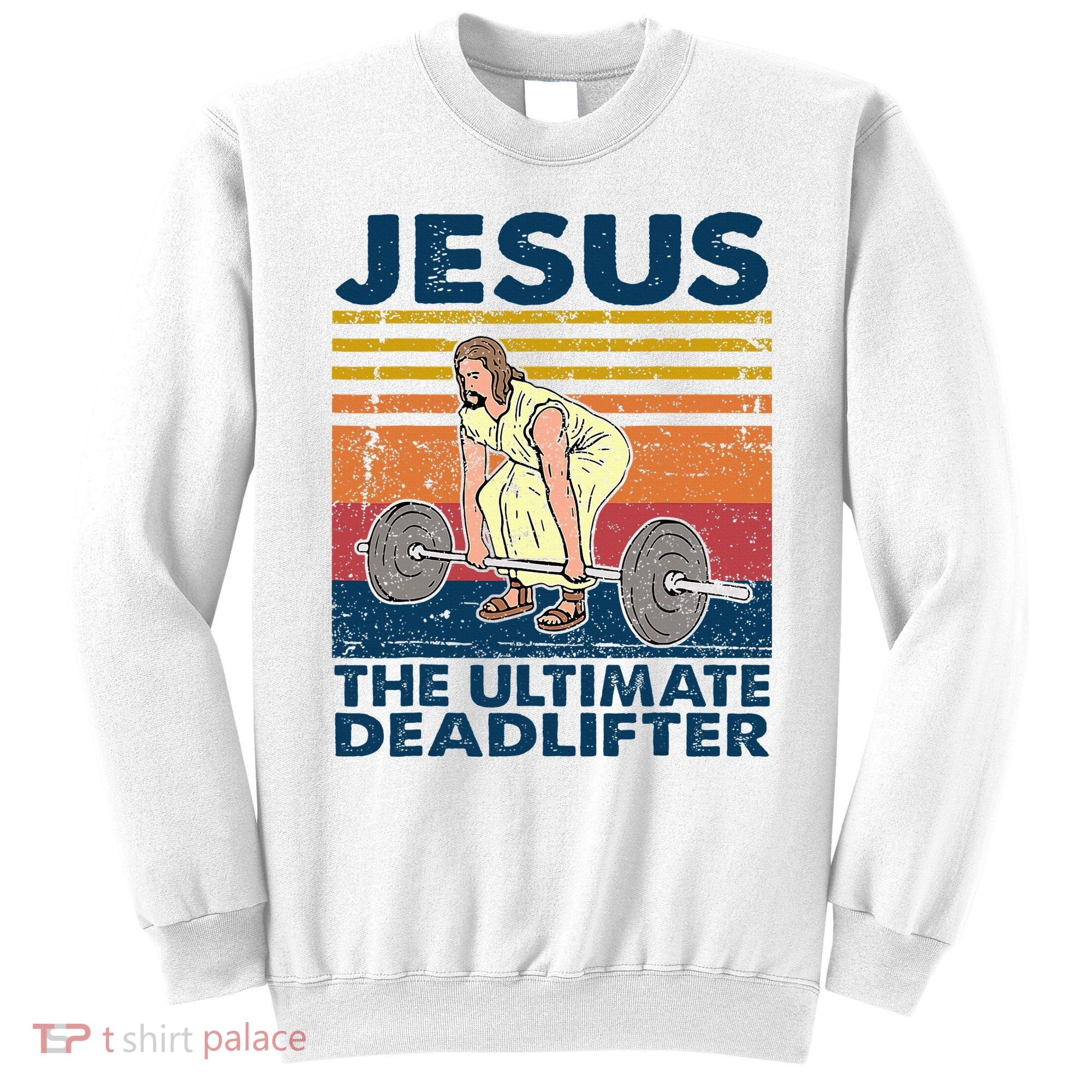 Jesus The Ultimate Deadlifter Funny Christian Gym Sweatshirt