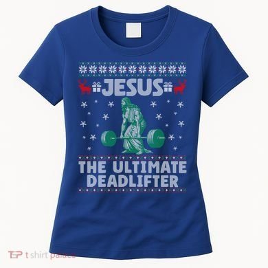 Jesus The Ultimate Deadlifter Christmas Ugly Sweater Cool Gift Women's T-Shirt