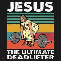 Jesus The Ultimate Deadlifter Funny Jesus Lifting Gym T-Shirt thumb 7