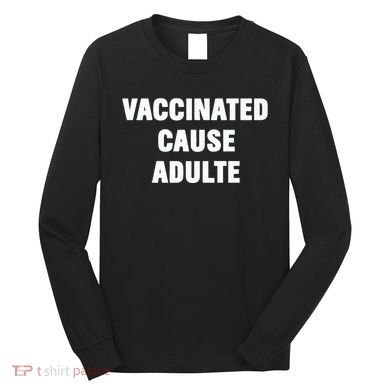 Justin Trudeau Vaccinated Cause Adults Long Sleeve Shirt