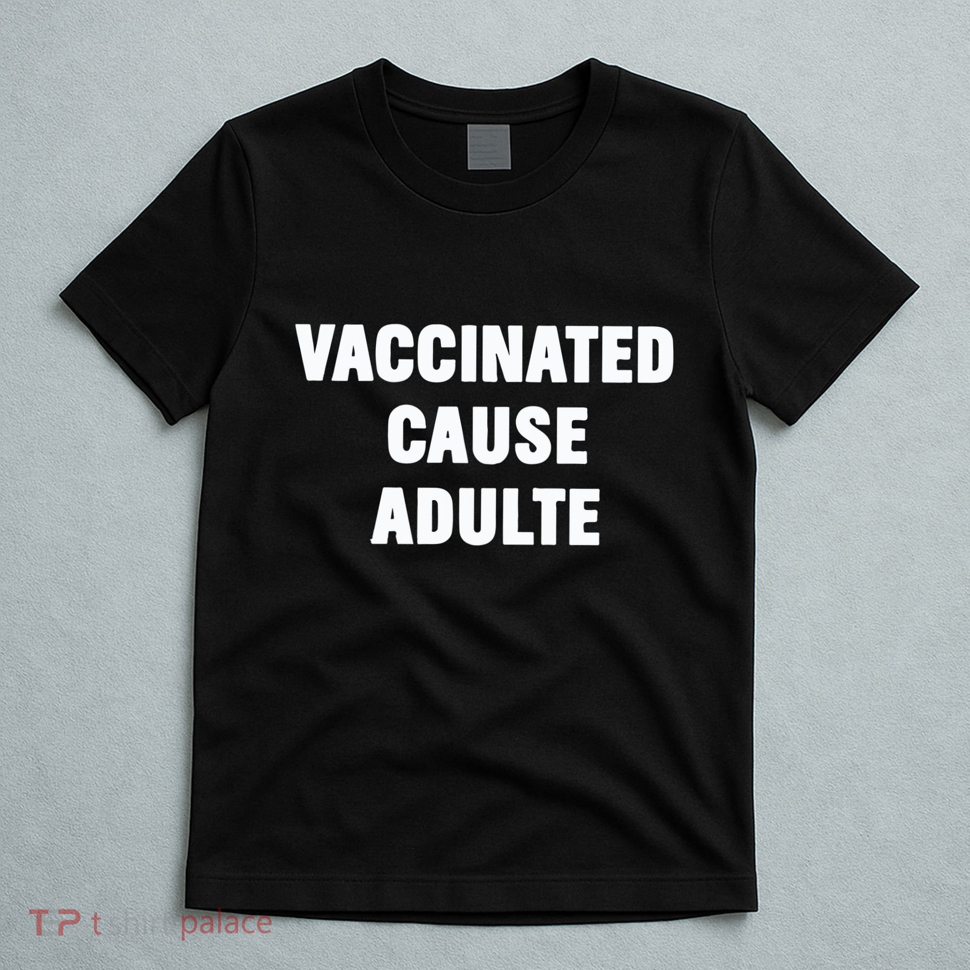Justin Trudeau Vaccinated Cause Adults T-Shirt