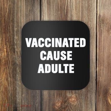 Justin Trudeau Vaccinated Cause Adults Coaster