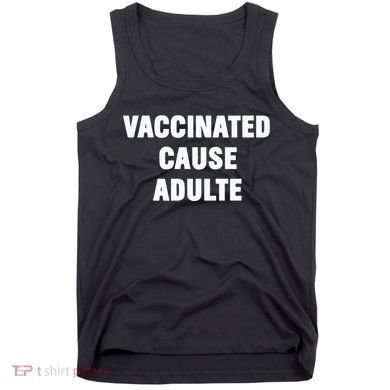Justin Trudeau Vaccinated Cause Adults Tank Top