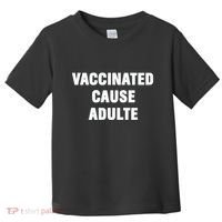 Justin Trudeau Vaccinated Cause Adults Toddler T-Shirt thumb 0