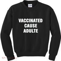 Justin Trudeau Vaccinated Cause Adults Kids Sweatshirt thumb 0