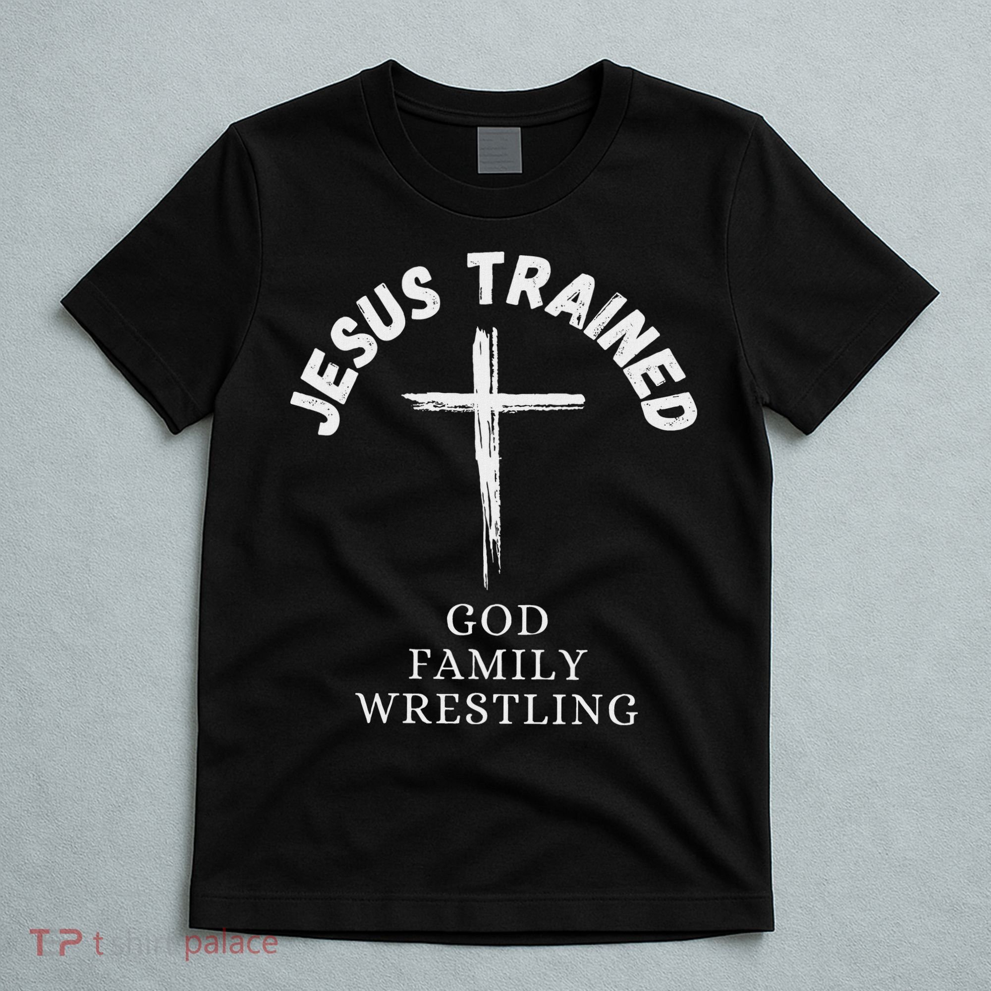 Jesus Trained Wrestling Jesus Trained God Family Wrestling T-Shirt