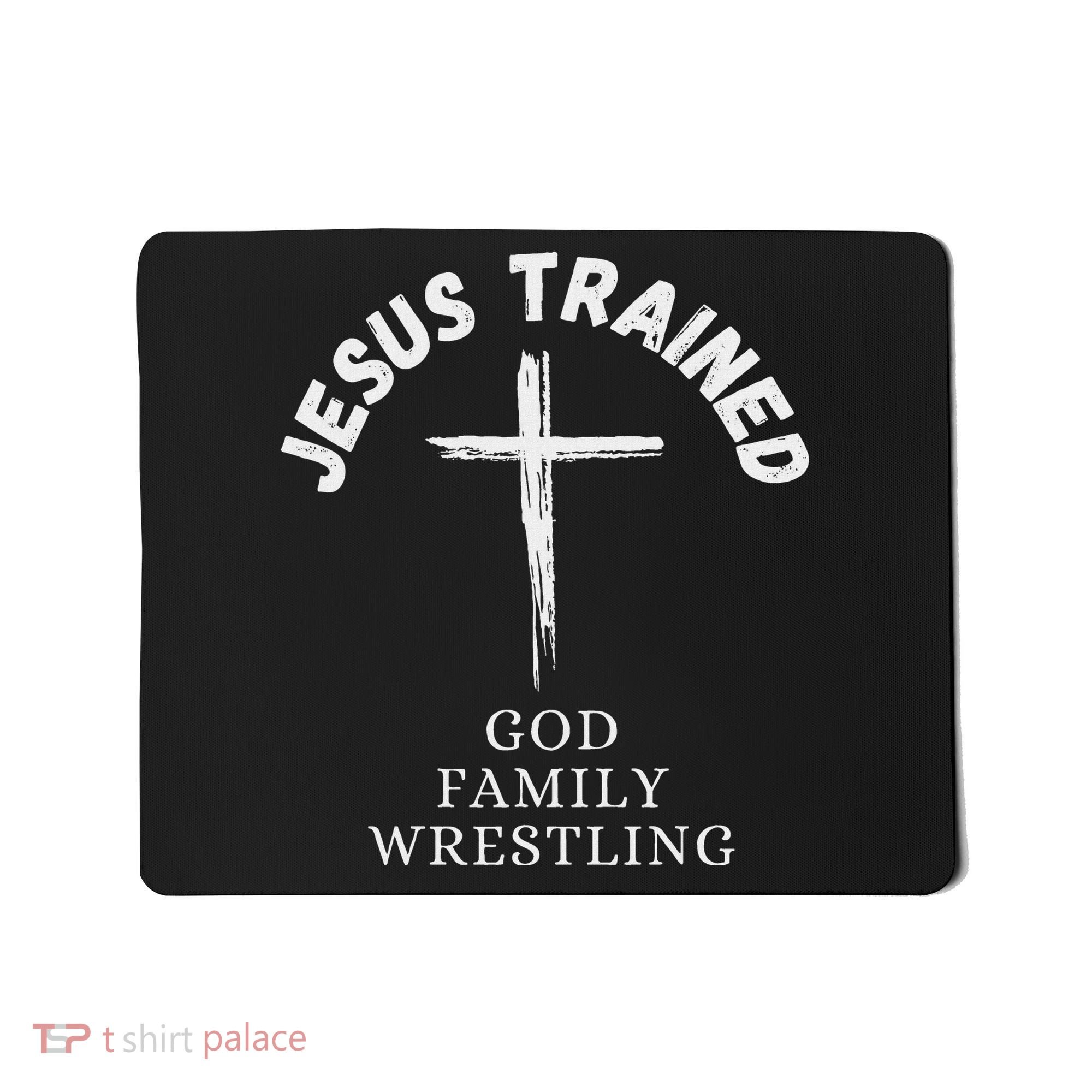 Jesus Trained Wrestling Jesus Trained God Family Wrestling Mousepad
