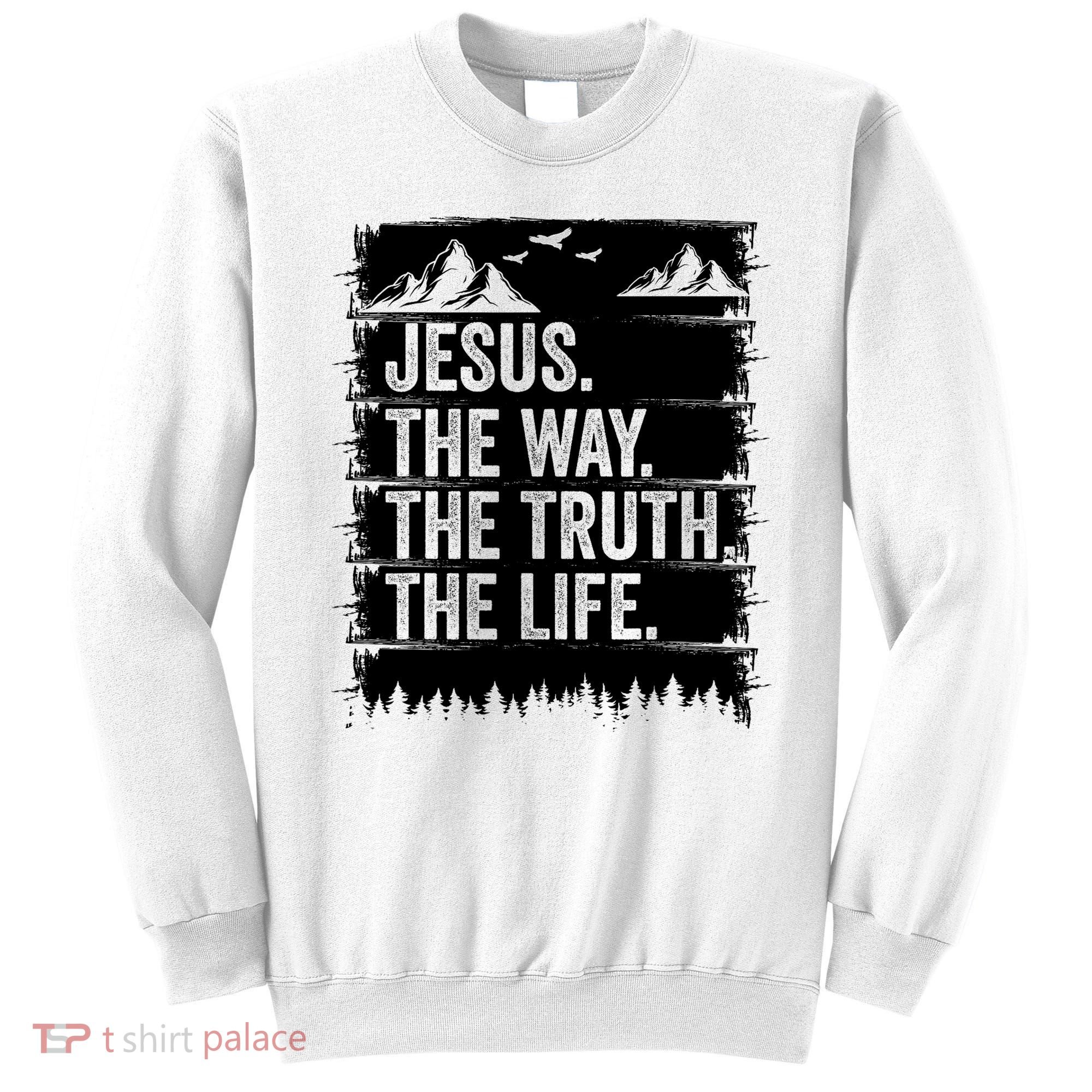 Jesus The Way Truth Life Bible Verse Christian Worship Sweatshirt