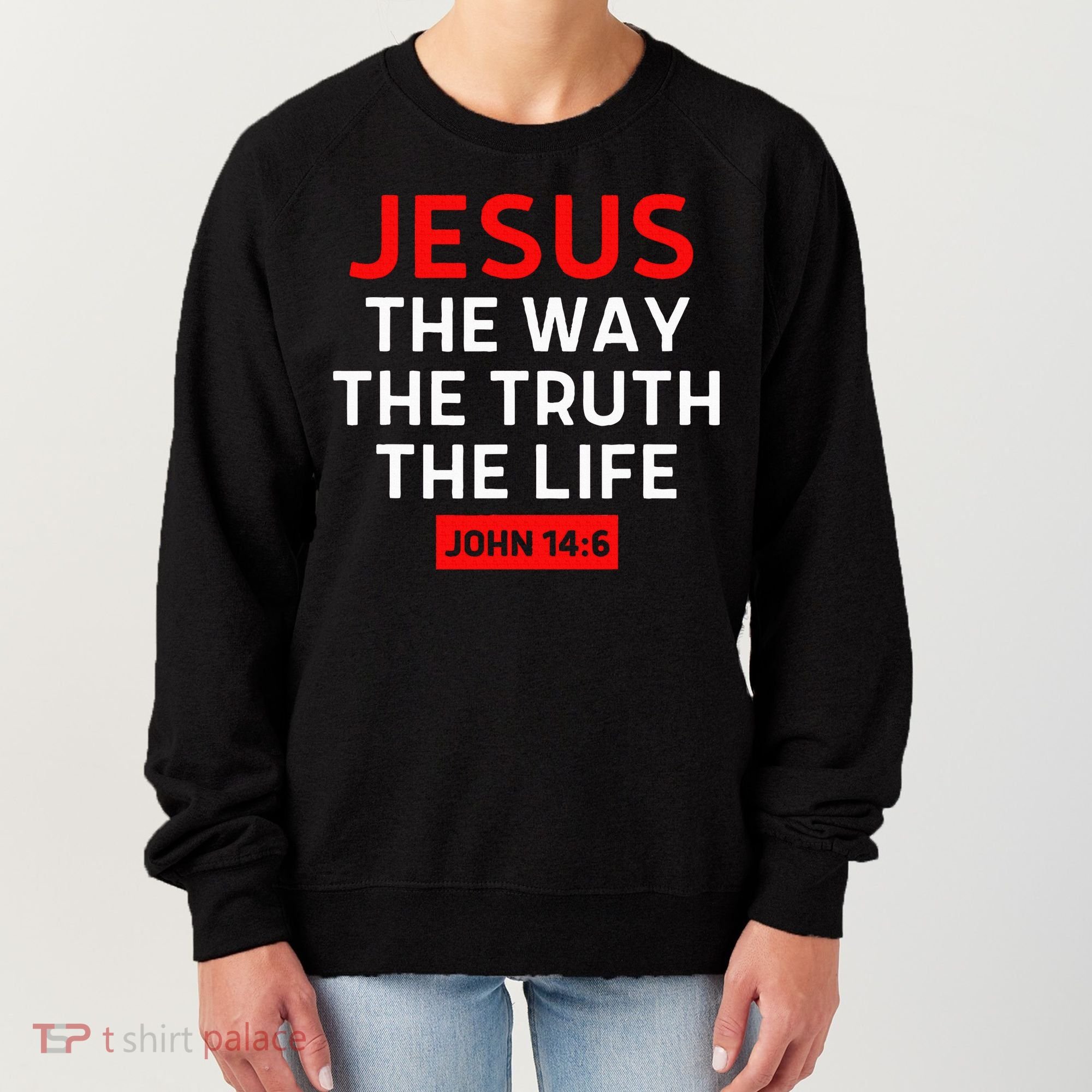 Jesus The Way Truth Life John 146 Christian Bible Verse Women's Sweatshirt