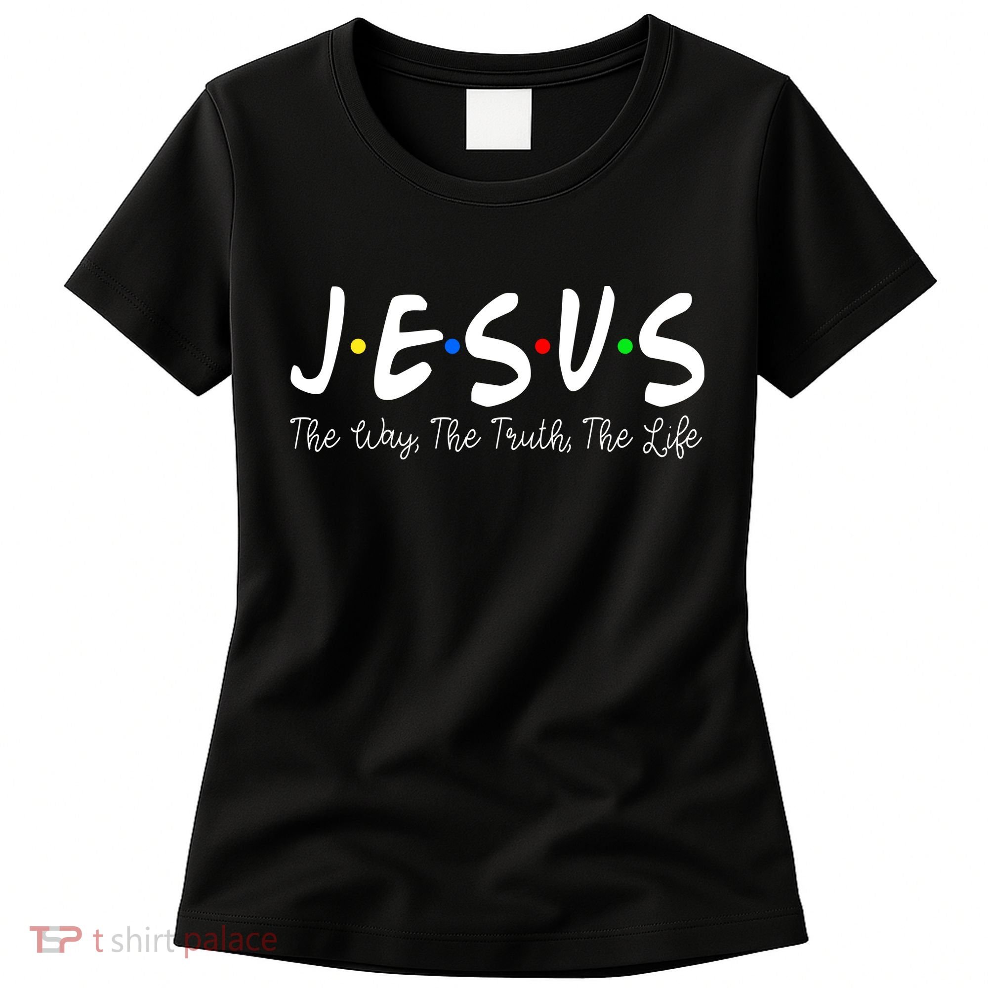 Jesus The Way The Truth The Life Christianity Women's T-Shirt