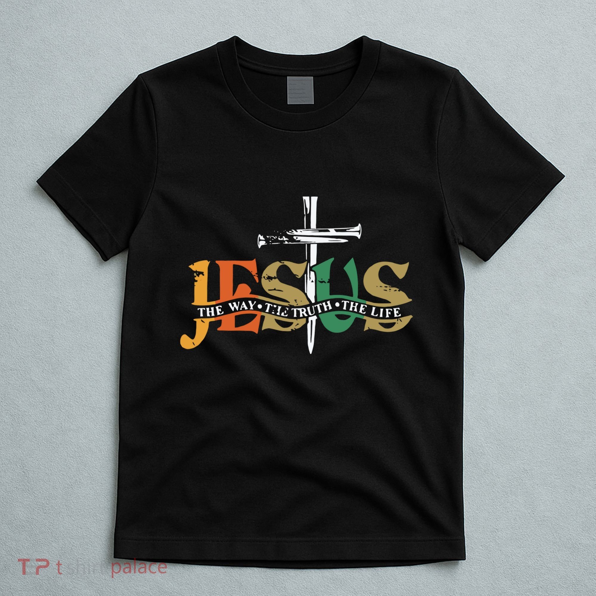 Jesus The Way The Truth The Life Christian Family Easter Day T-Shirt