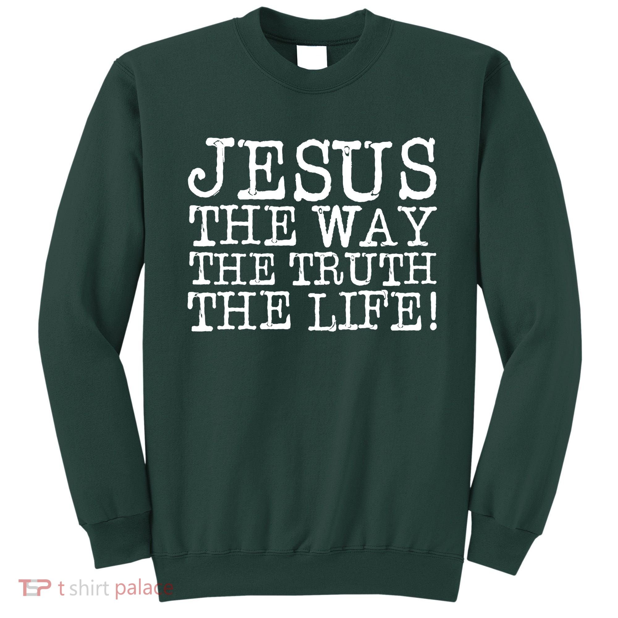 Jesus The Way The Truth The Life Sweatshirt