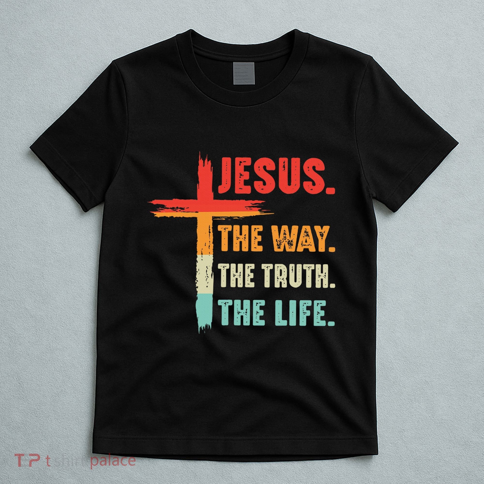 Jesus The Way The Truth The Life Christian T-Shirt