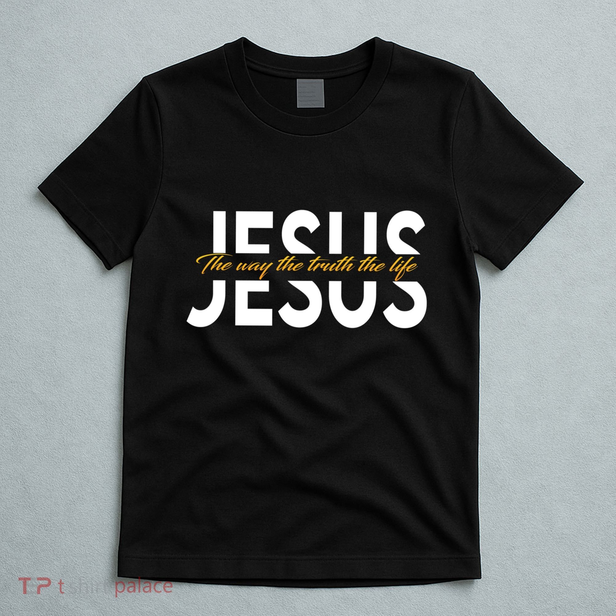 Jesus The Way And The Truth And The Life T-Shirt