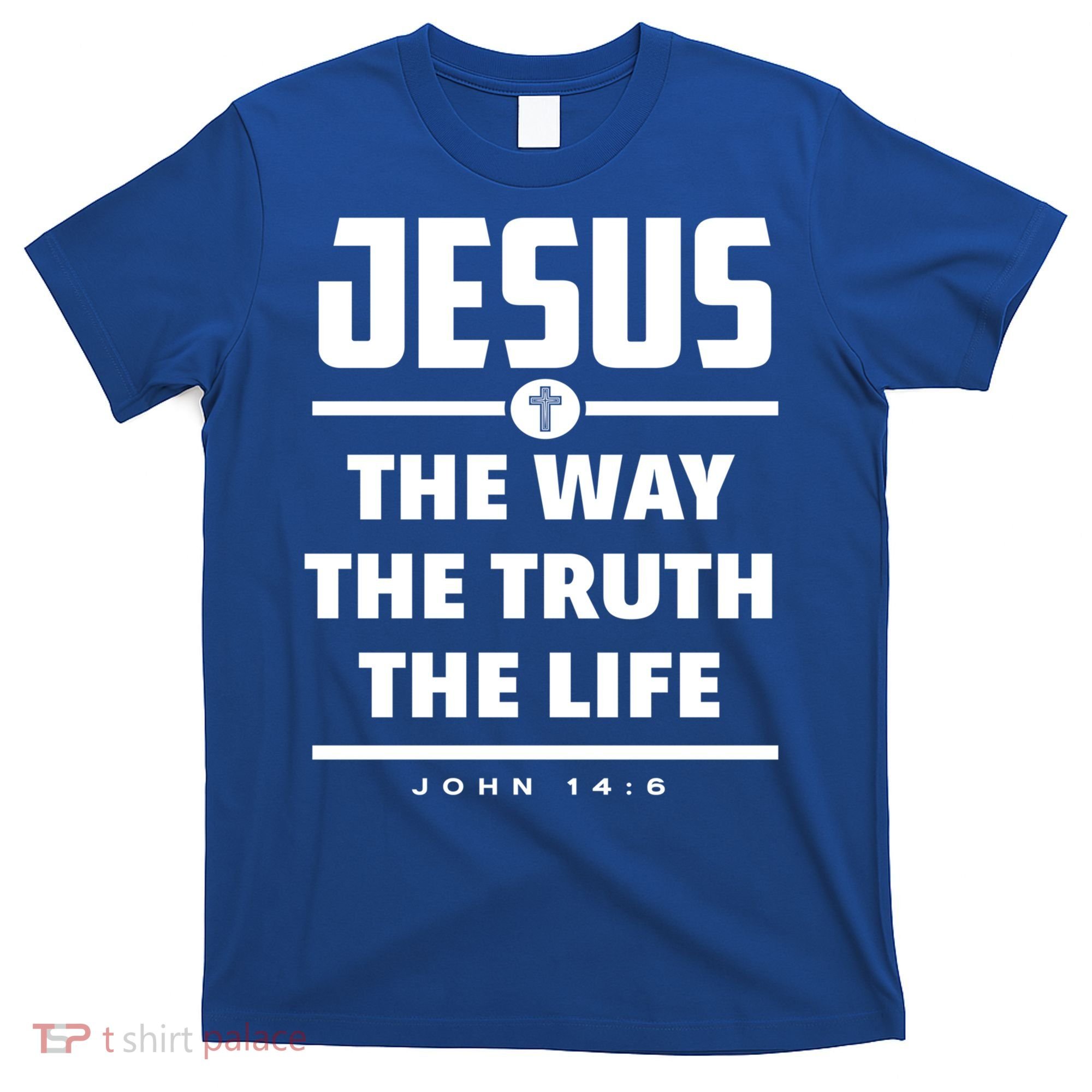 Jesus The Way The Truth The Life Bible Verse Jesus Gift T-Shirt