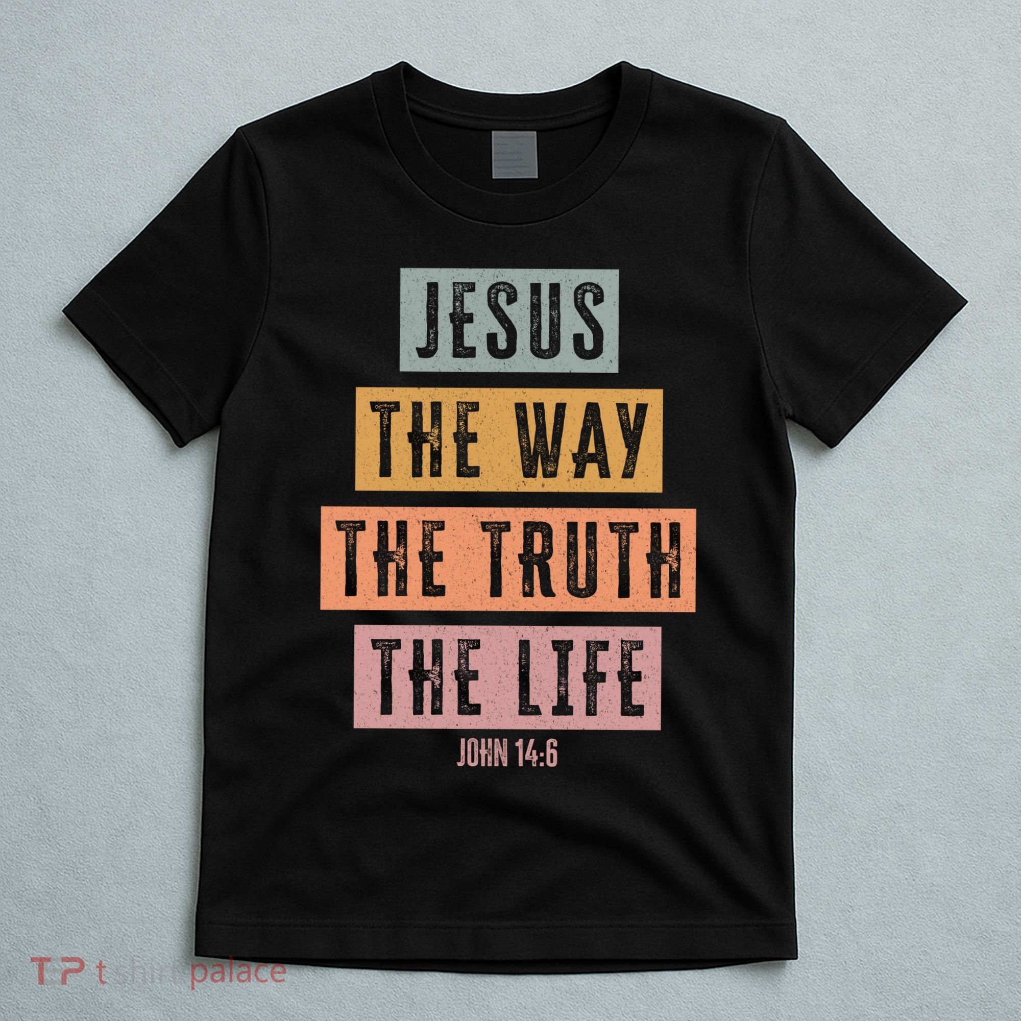 Jesus The Way Truth Life Bible Verse T-Shirt
