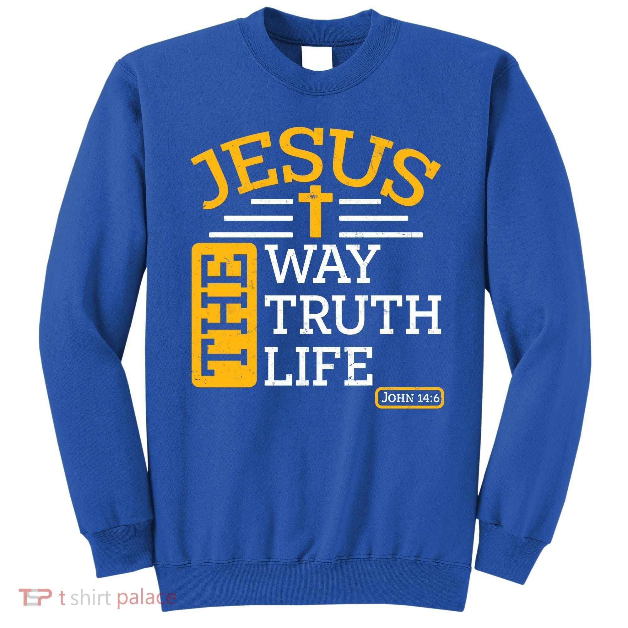 Jesus The Way Truth Life John 14:6 Sweatshirt