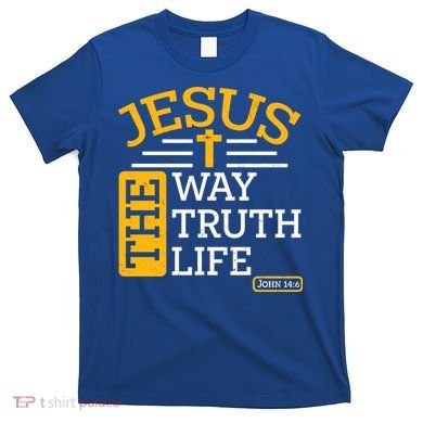 Jesus The Way Truth Life John 14:6 T-Shirt