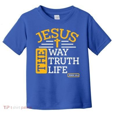 Jesus The Way Truth Life John 14:6 Toddler T-Shirt