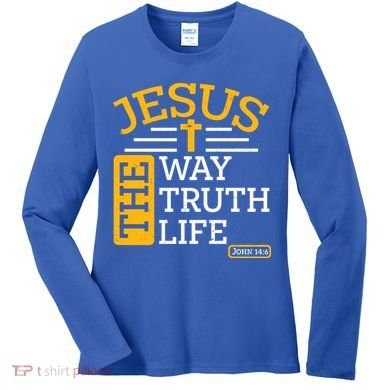 Jesus The Way Truth Life John 14:6 Women's Long Sleeve Shirt