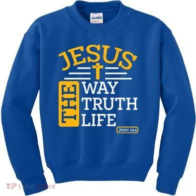 Jesus The Way Truth Life John 14:6 Kids Sweatshirt