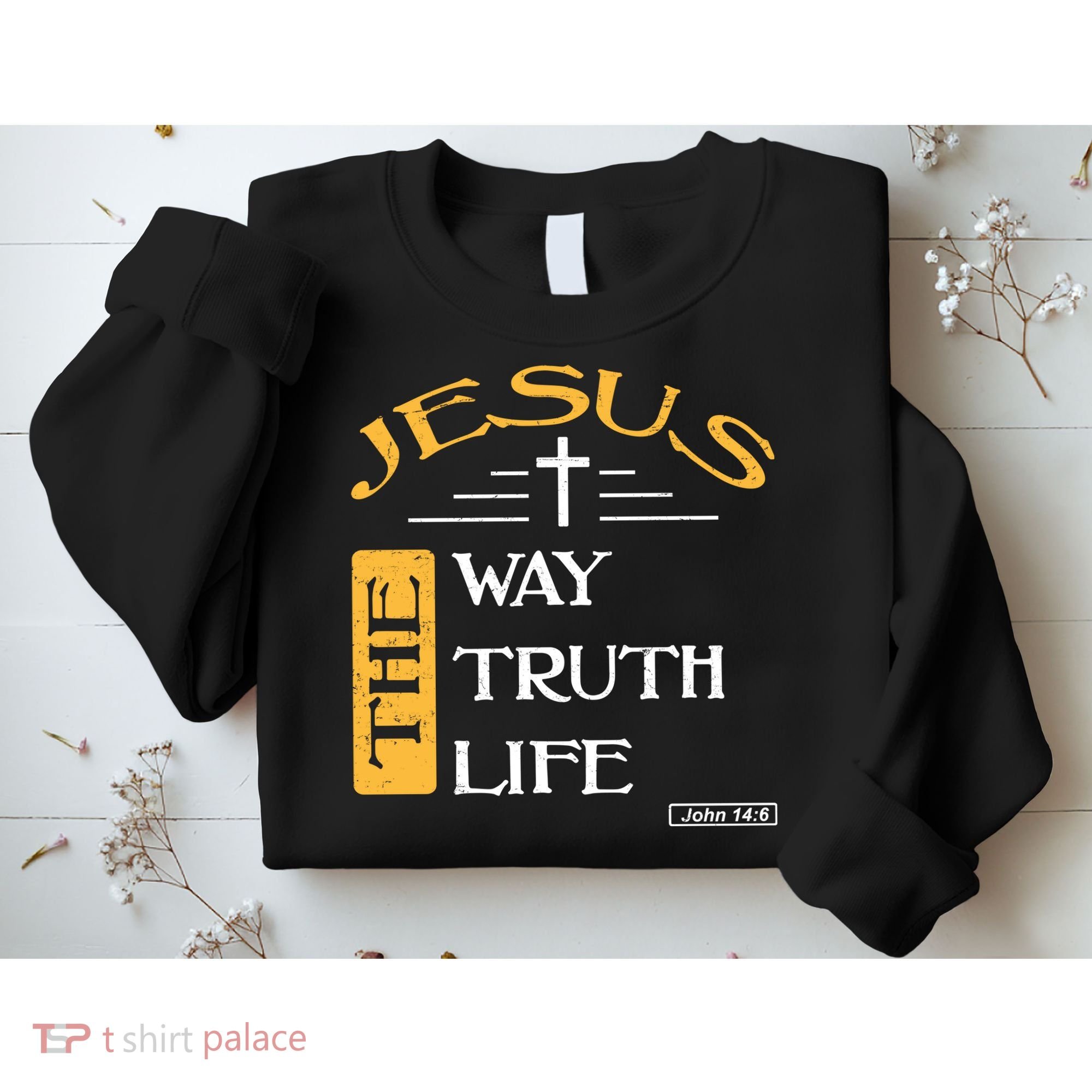 Jesus The Way Truth Life Christian Sweatshirt