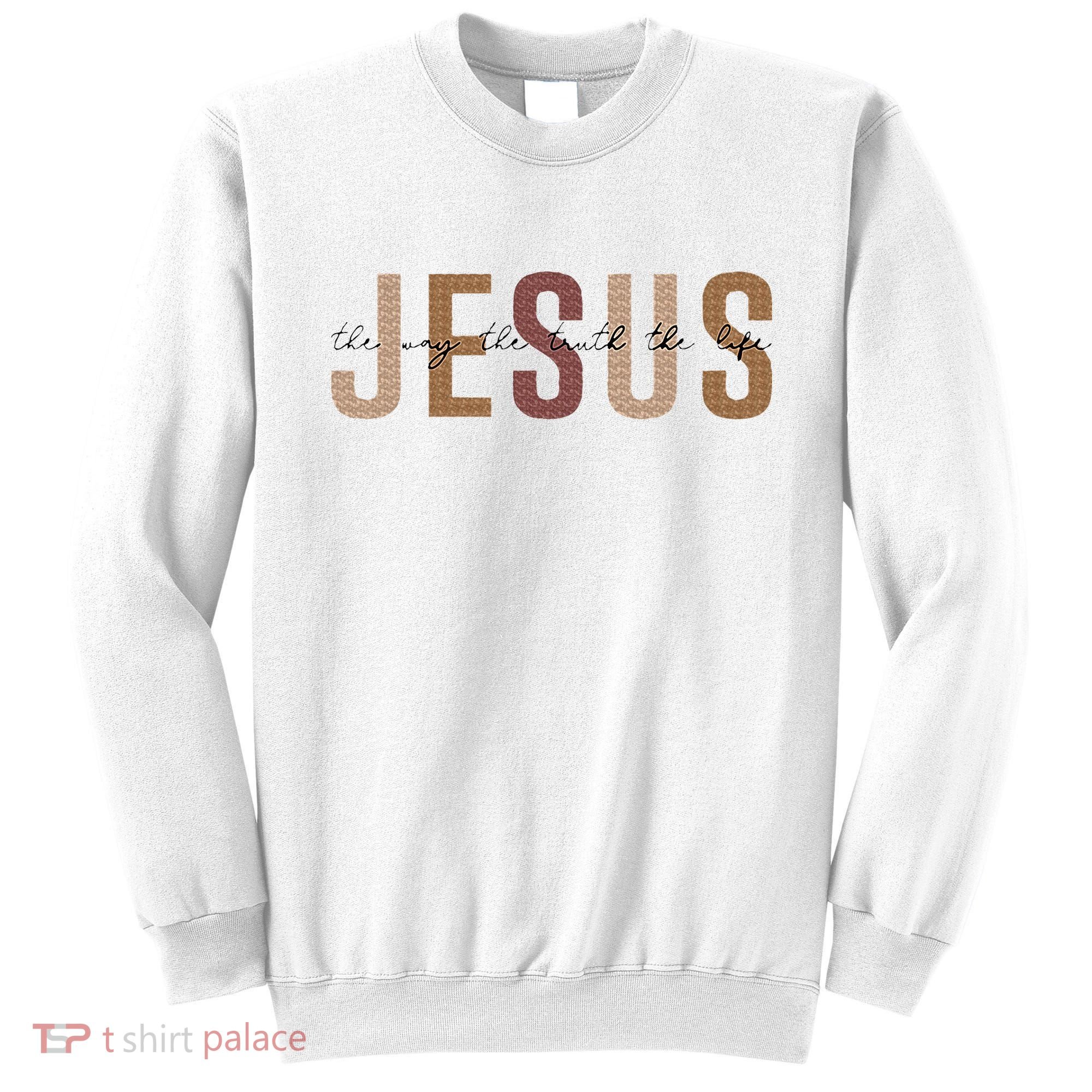 Jesus The Way Truth Life Bible Verse Christian Sweatshirt